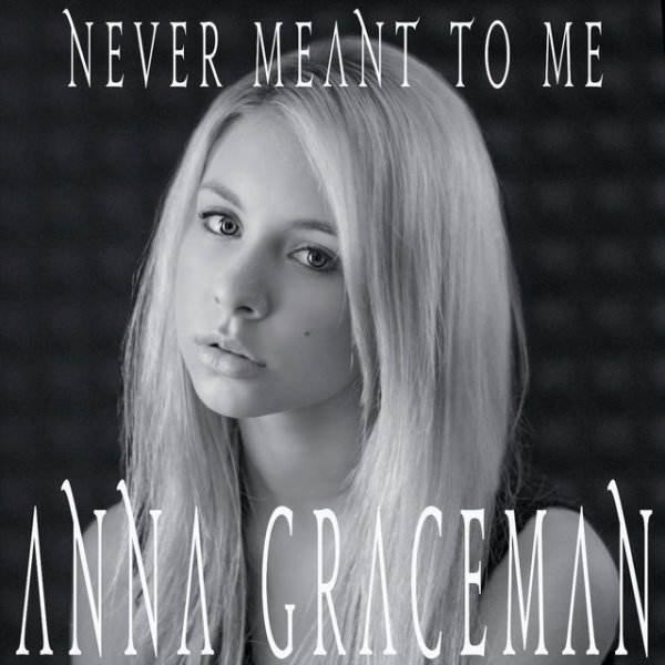 Album Anna Graceman - Never Meant to Me