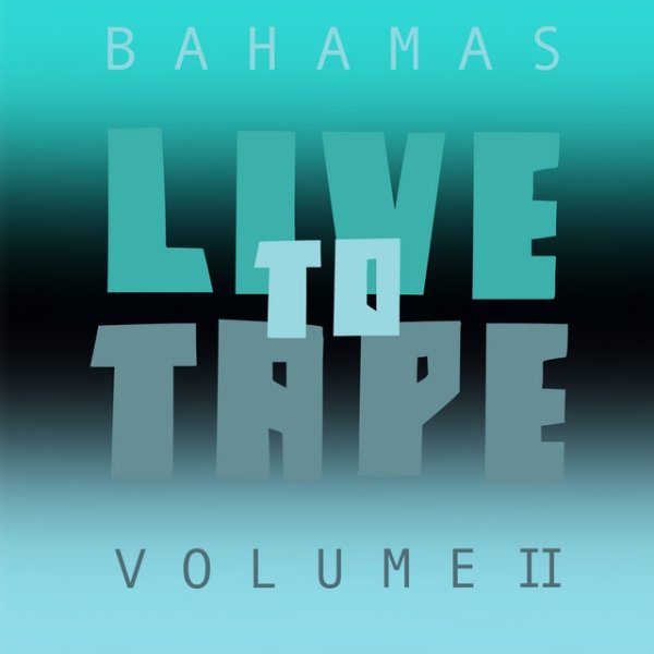 Album Bahamas - Live To Tape: Volume II