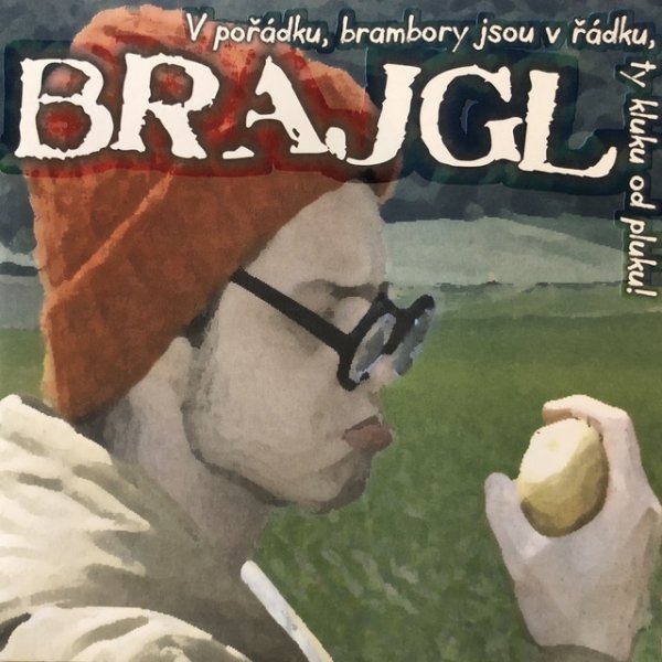 Album Brajgl - V pořádku, brambory jsou v řádku, ty kluku od pluku!