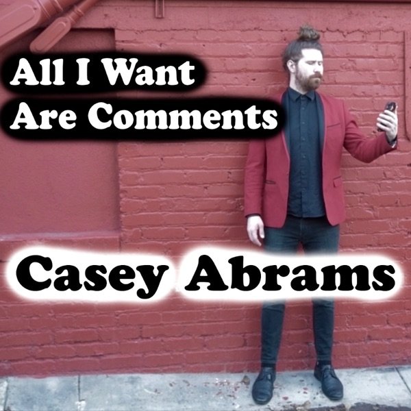 Casey Abrams All I Want Are Comments, 2019