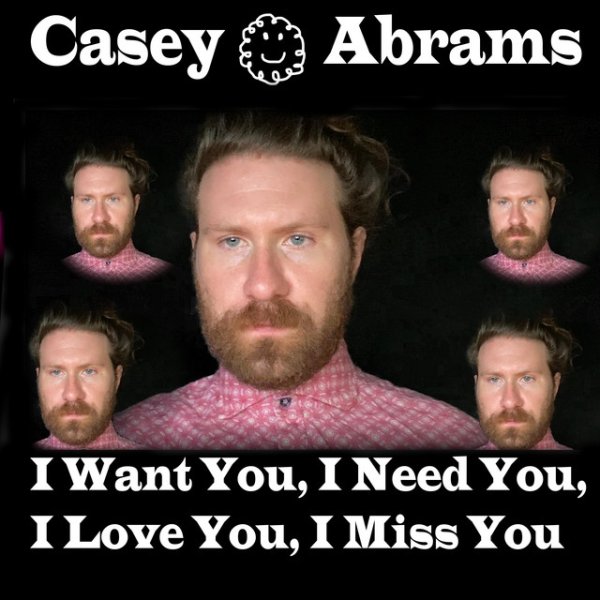 Casey Abrams I Want You, I Need You, I Love You, I Miss You, 2020