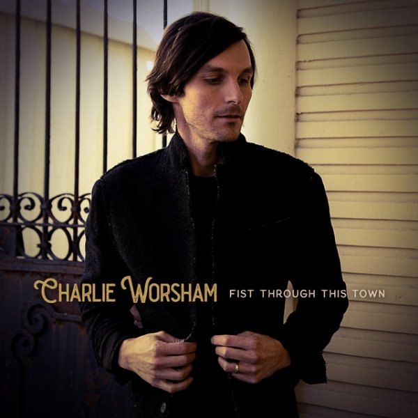 Album Charlie Worsham - Fist Through This Town