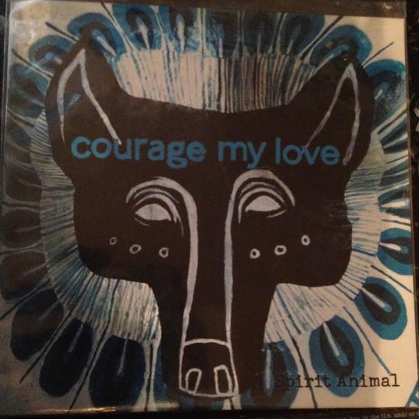 Courage My Love Spirit Animal, 2014