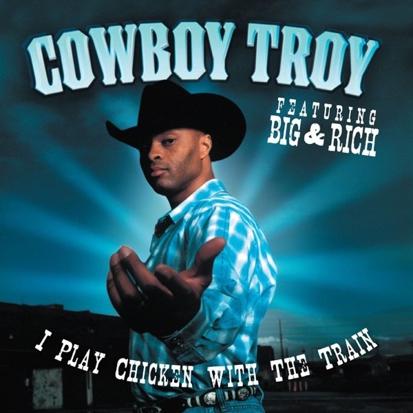 Album Cowboy Troy - I Play Chicken With the Train