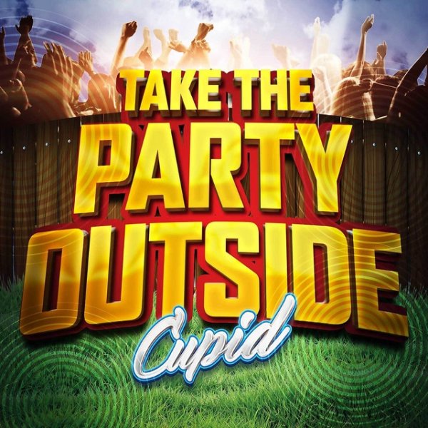 Album Cupid - Take the Party Outside