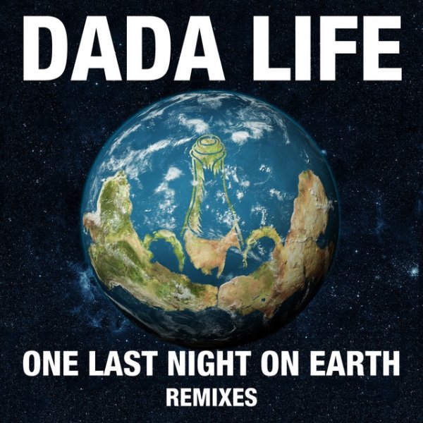 Album Dada Life - One Last Night On Earth (Remixes)