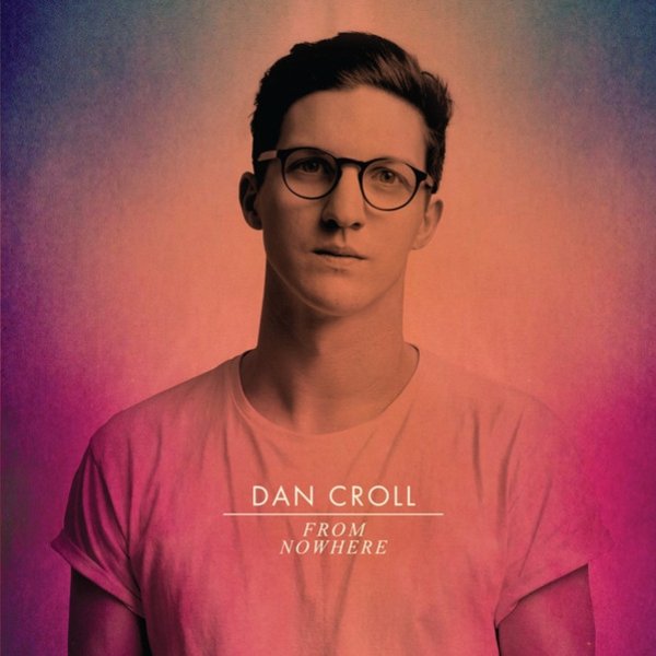 Dan Croll From Nowhere, 2012