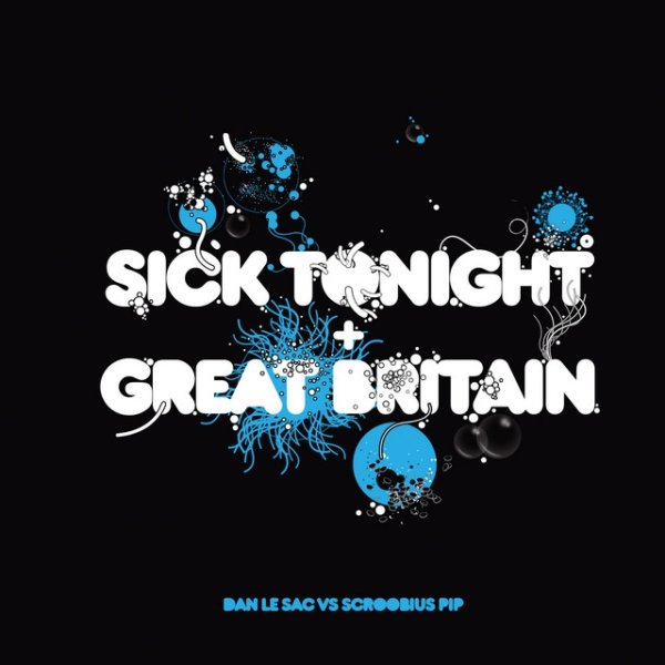 Album Dan Le Sac vs Scroobius Pip - Sick Tonight / Great Britain
