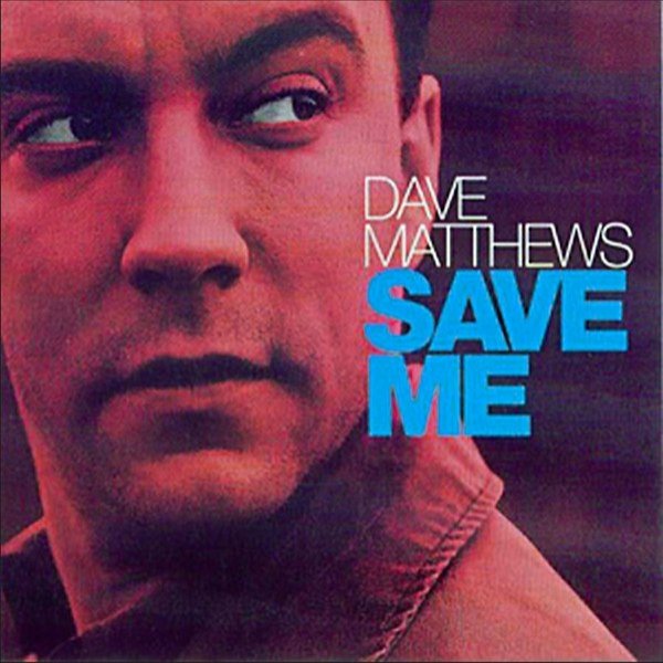 Dave Matthews Save Me, 2003