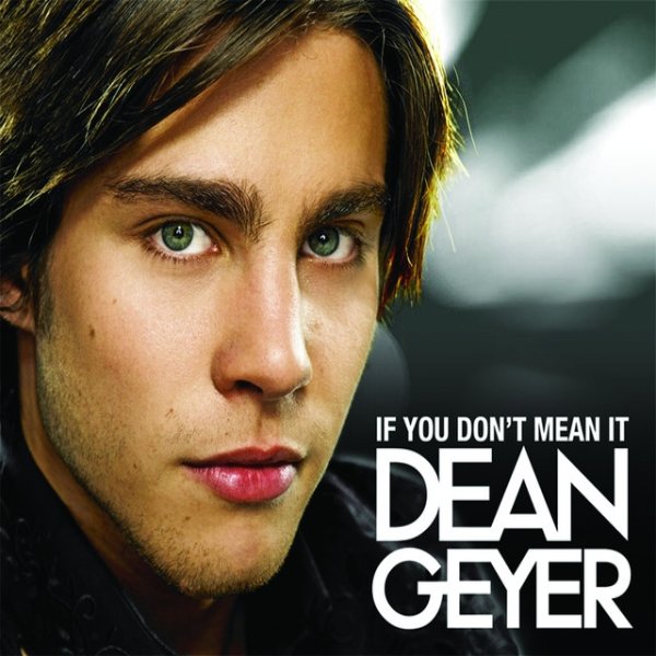 Dean Geyer If You Don't Mean It, 2007