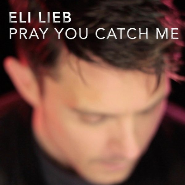 Eli Lieb Pray You Catch Me, 2017