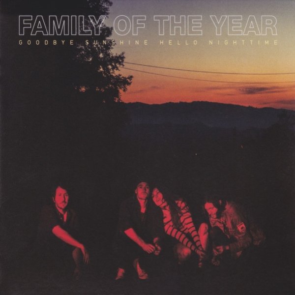 Album Family of the Year - Goodbye Sunshine Hello Nightime