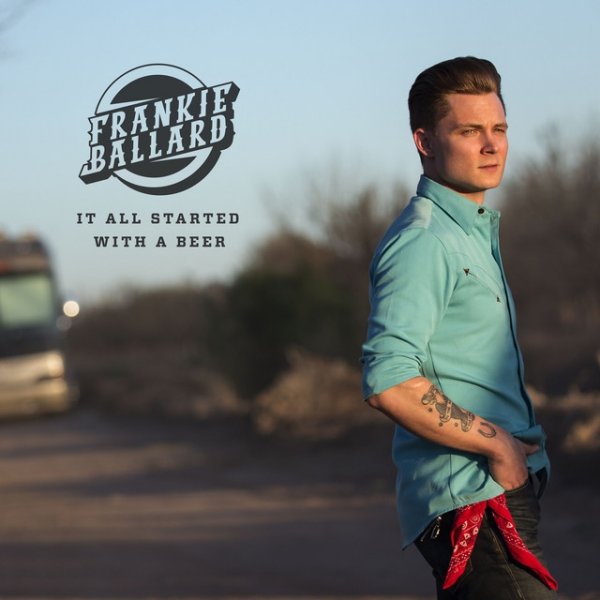 Frankie Ballard It All Started with a Beer, 2015