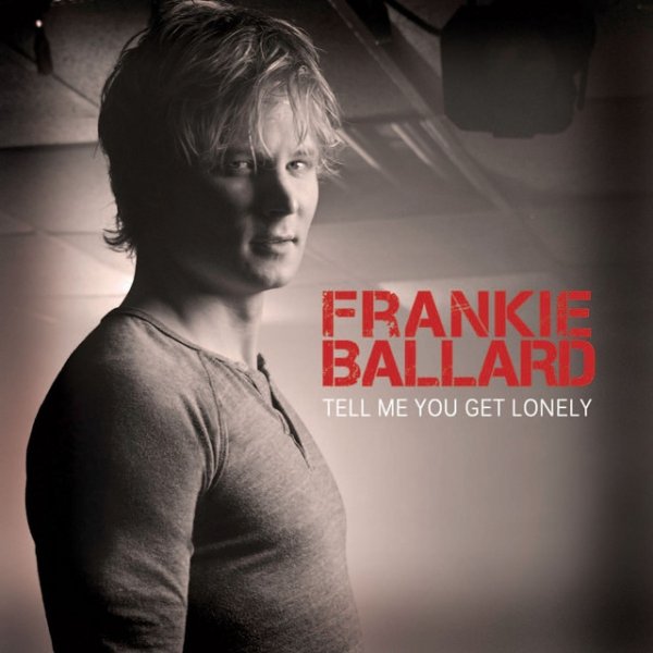 Album Frankie Ballard - Tell Me You Get Lonely
