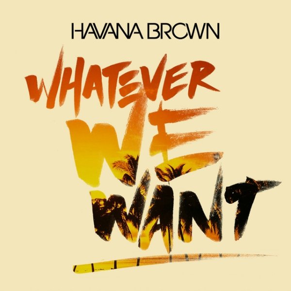 Havana Brown Whatever We Want, 2014