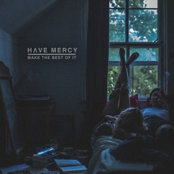 Album Have Mercy - Make The Best Of It