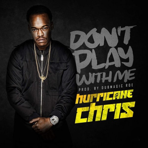 Hurricane Chris Don't Play with Me, 2017