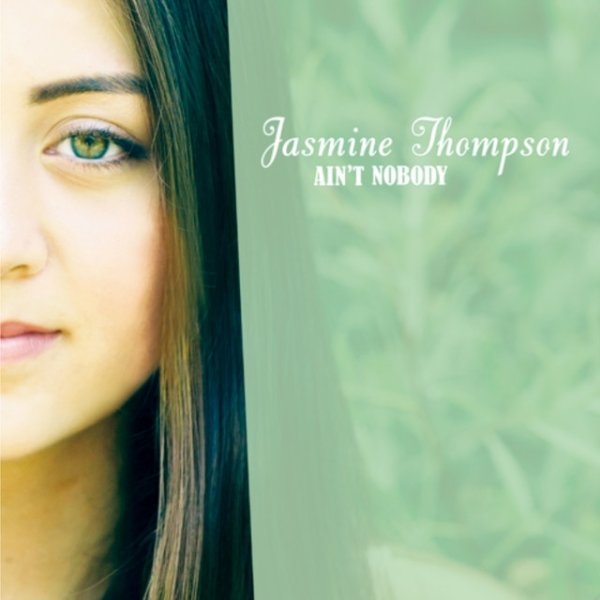 Jasmine Thompson Ain't Nobody, 2013