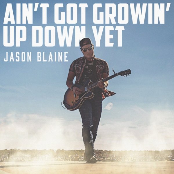Jason Blaine Ain't Got Growin' Up Down Yet, 2018