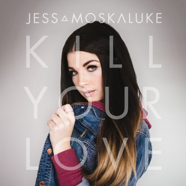 Album Jess Moskaluke - Kill Your Love
