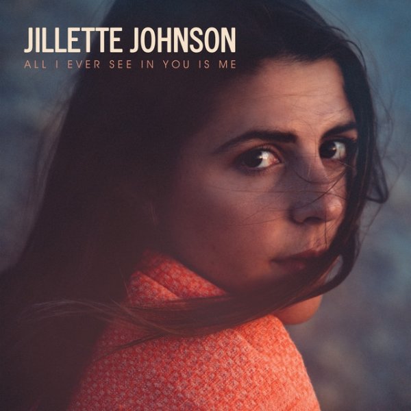 Album Jillette Johnson - All I Ever See In You Is Me