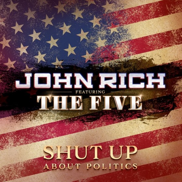 John Rich Shut up About Politics, 2019