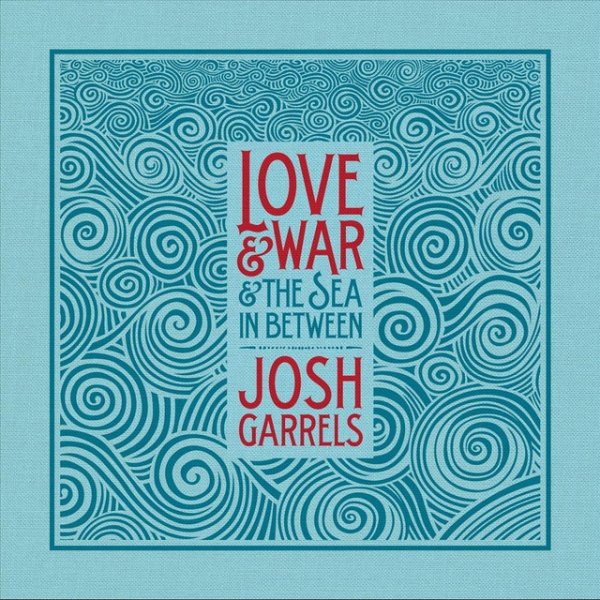 Album Josh Garrels - Love & War & The Sea In Between