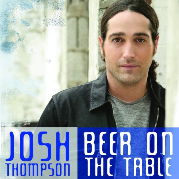 Album Josh Thompson - Beer On The Table