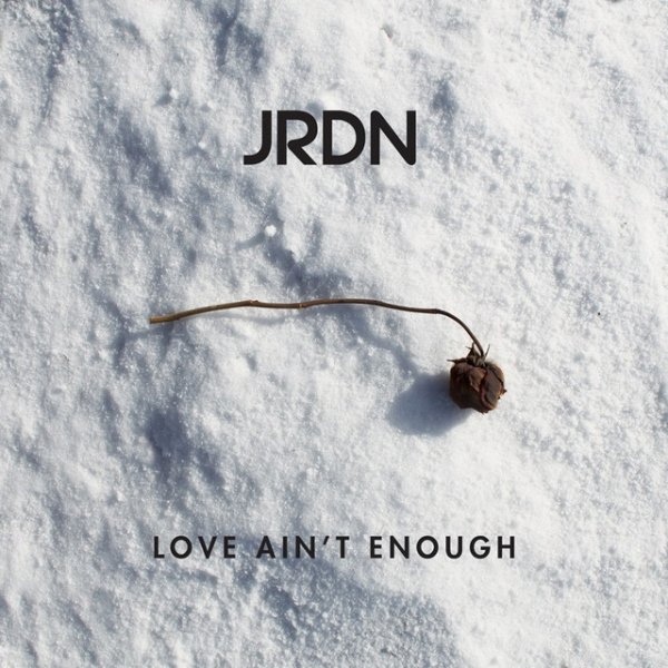 JRDN Love Ain't Enough, 2014