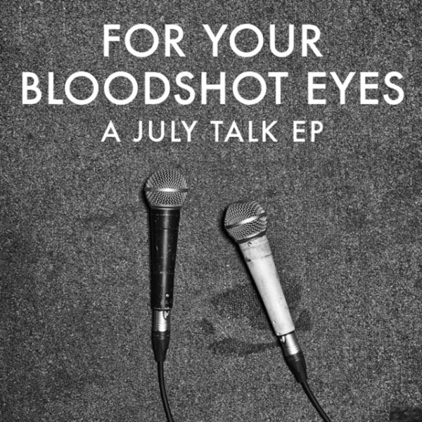 July Talk For Your Bloodshot Eyes, 2014
