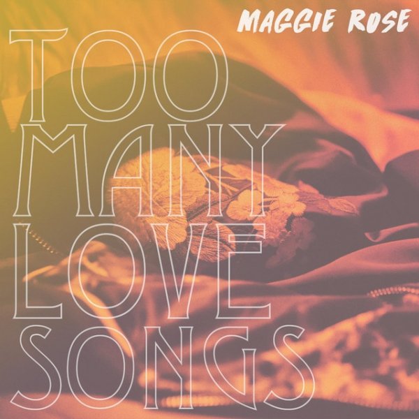 Album Maggie Rose - Too Many Love Songs
