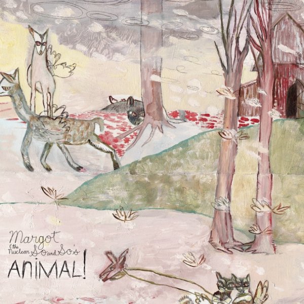 Margot & the Nuclear So and So's Animal!, 2008