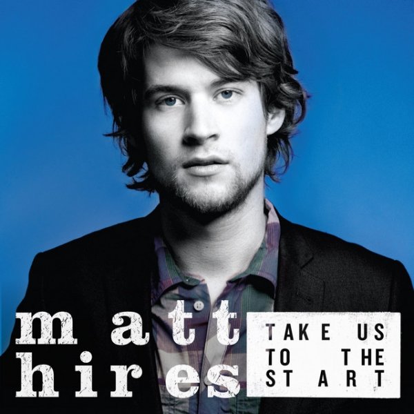 Album Matt Hires - Take Us To The Start