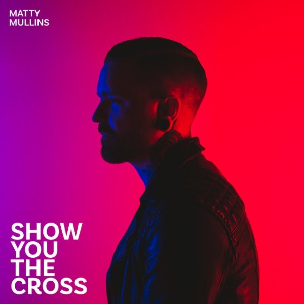 Album Matty Mullins - Show You the Cross