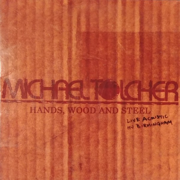 Album Michael Tolcher - Hands, Wood And Steel: Live Acoustic in Birmingham