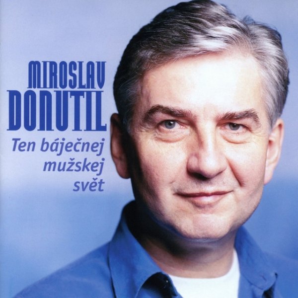 Album Ten báječnej mužskej svět - Miroslav Donutil