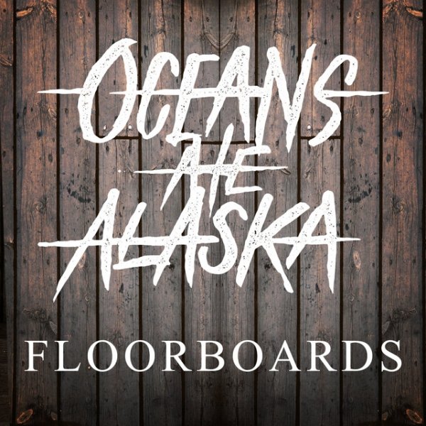 Oceans Ate Alaska Floorboards, 2015