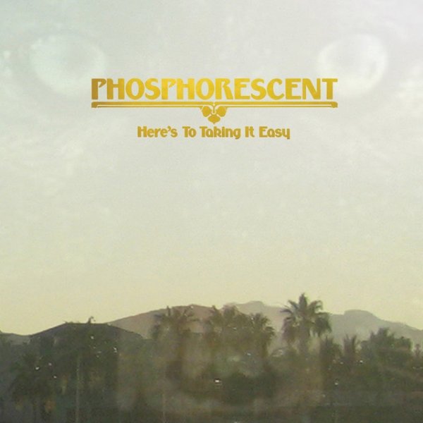 Phosphorescent Here's To Taking It Easy, 2010