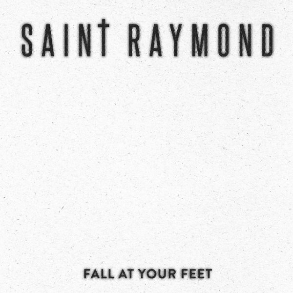 Saint Raymond Fall At Your Feet, 2014