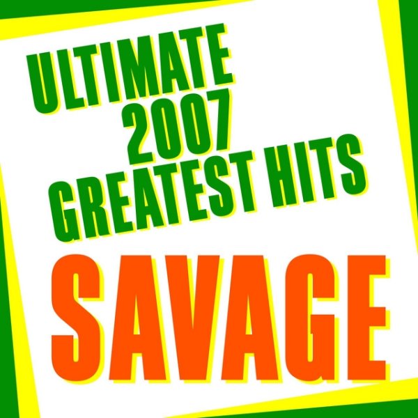 Savage Ultimate 2007 Greatest Hits, 2007