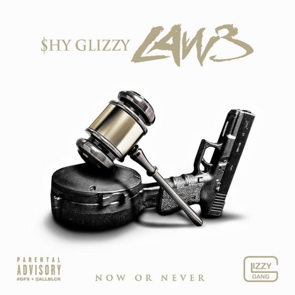 Album Shy Glizzy - LAW 3: Now Or Never