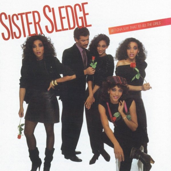 Album Sister Sledge - Bet Cha Say That to All the Girls