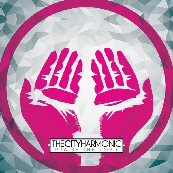 Album The City Harmonic - Praise the Lord