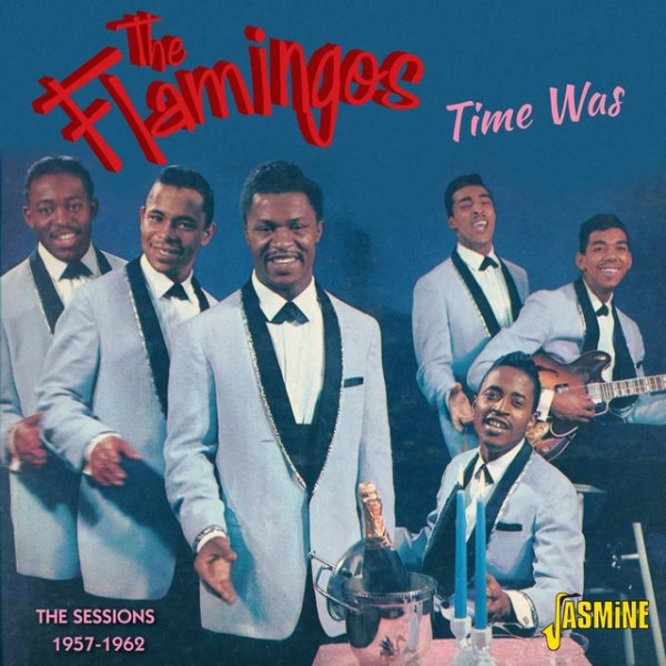 Album The Flamingos - Time Was - The Sessions 1957 - 1962