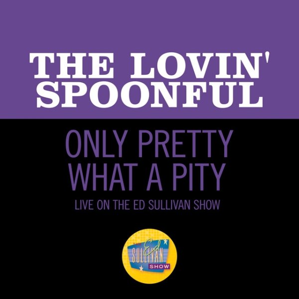 The Lovin' Spoonful Only Pretty What A Pity, 2021