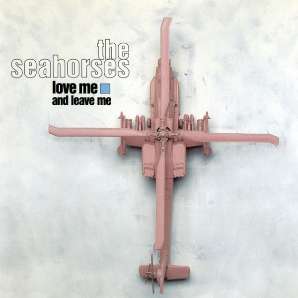 Album The Seahorses - Love Me And Leave Me