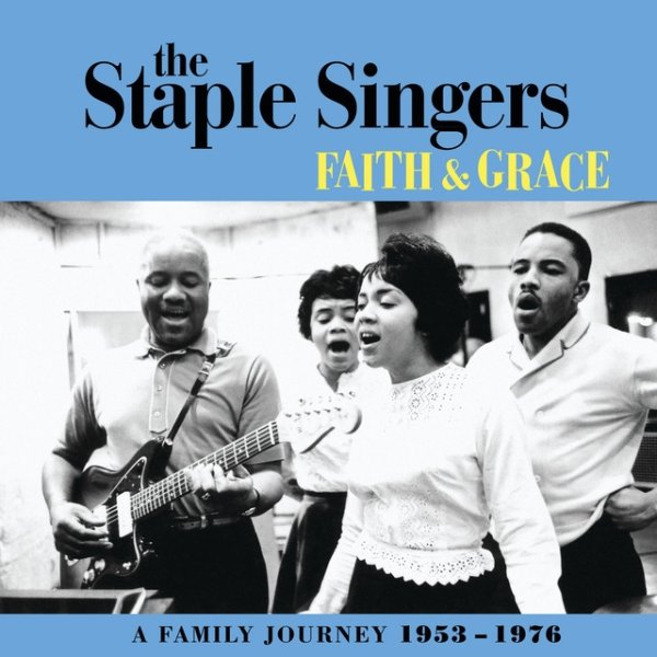Album The Staple Singers - Faith And Grace: A Family Journey 1953-1976
