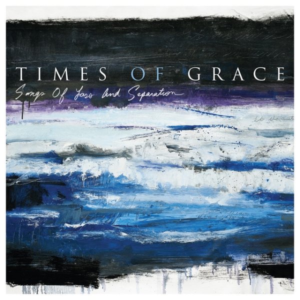 Times of Grace Songs of Loss and Separation, 2021