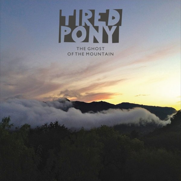 Tired Pony The Ghost Of The Mountain, 2013