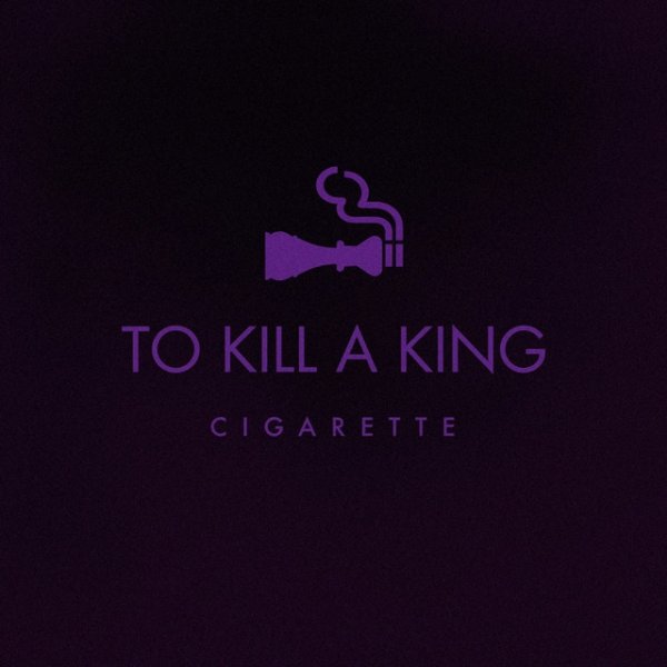 Album To Kill a King - Cigarette